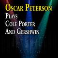 Oscar Peterson Plays Cole Porter and Gershwin