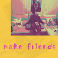 Make friends