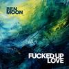 Ben Moon - ****ed Up Love