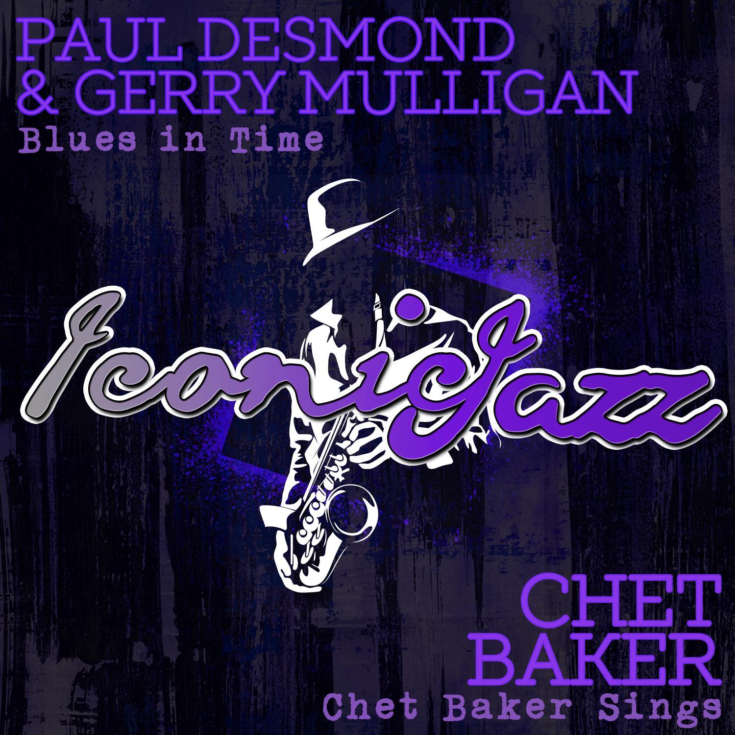 Iconic Jazz: Paul Desmond & Gerry Mulligan - Blues in Time / Chet Baker - Chet Baker Sings