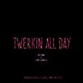 TWERKIN' ALL DAY