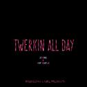 TWERKIN' ALL DAY