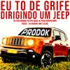 DJ Colombo - Eu To de Grife, Dirigindo um Jeep