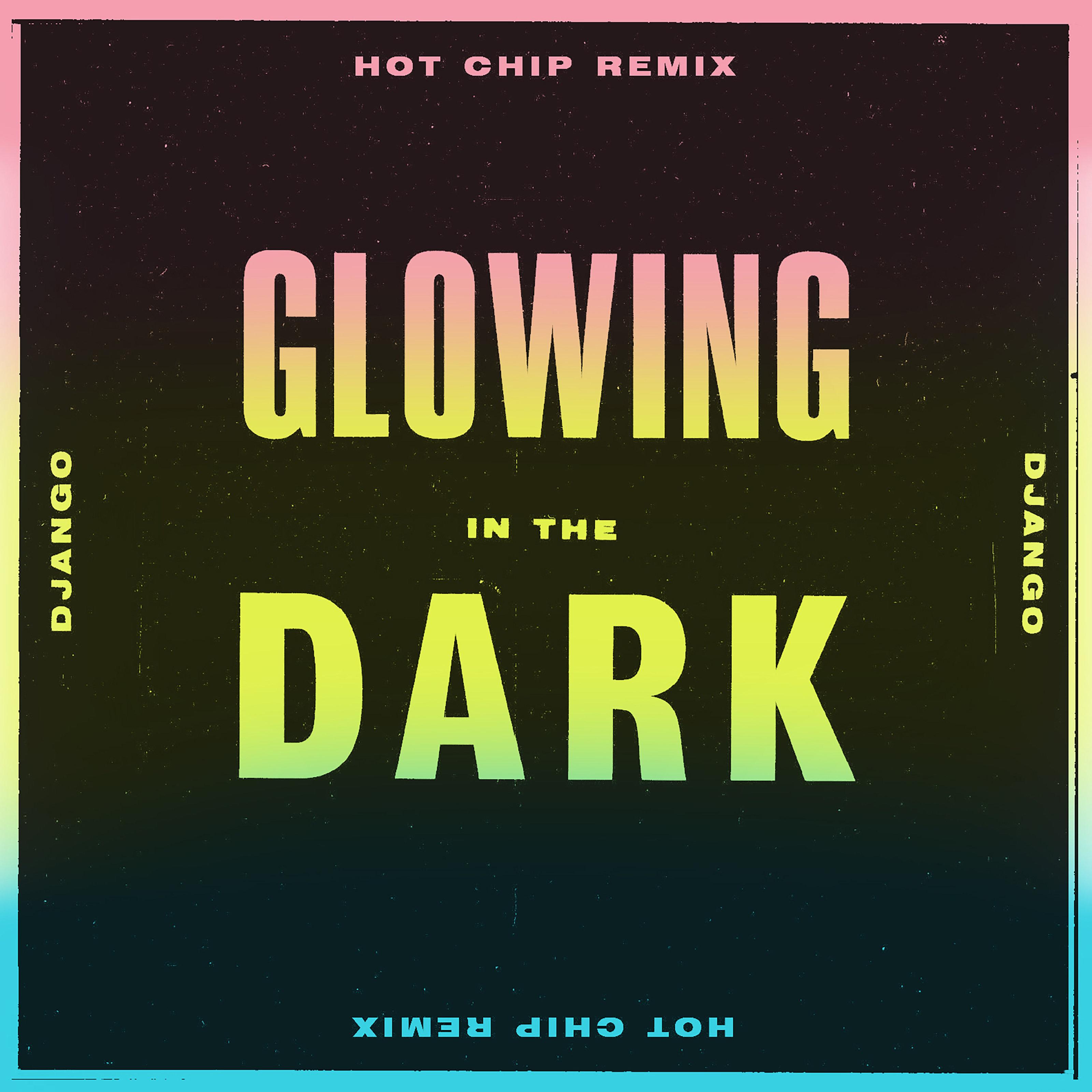 Glowing In The Dark (Hot Chip Remix)