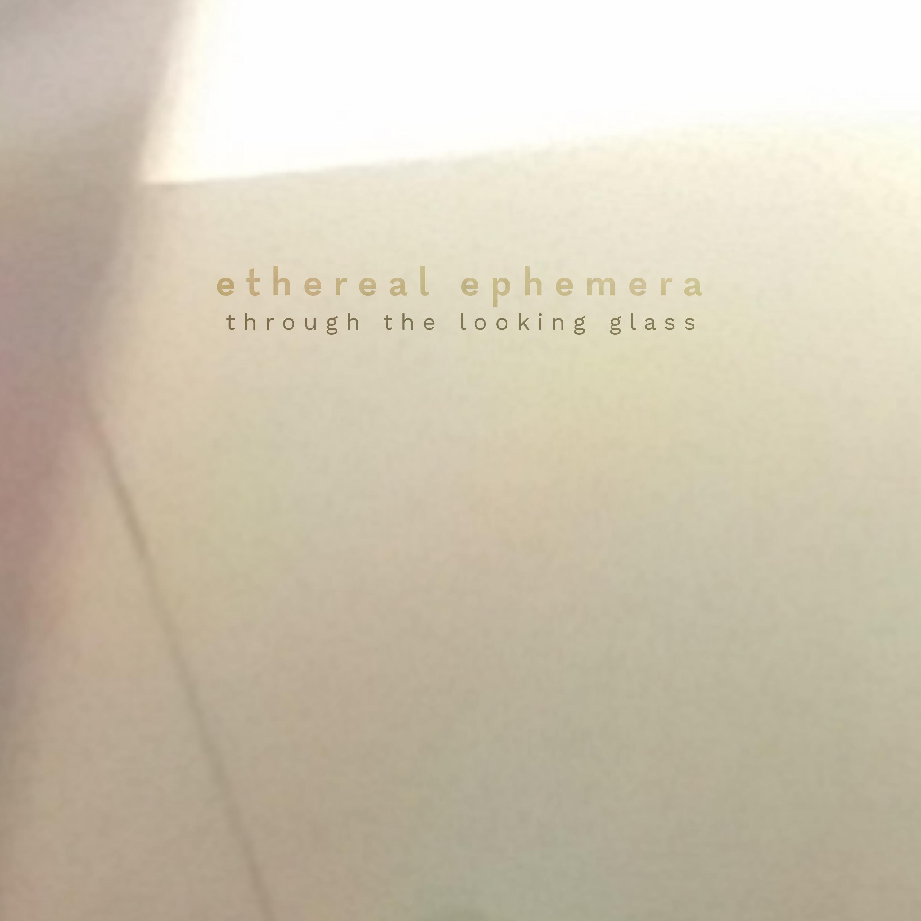Through the Looking Glass (Ethereal Ephemera)