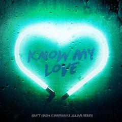 Know My Love (Matt Nash x Marwan & Julian Remix)