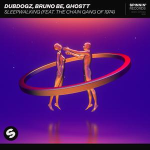 DubDogz, Bruno Be & Ghostt ft The Chain Gang of 1974 - Sleeepwalking (Radio Edit) (Instrumental) 原版无和声伴奏 （降3半音）