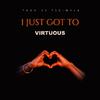 Virtuous - I Just Got To