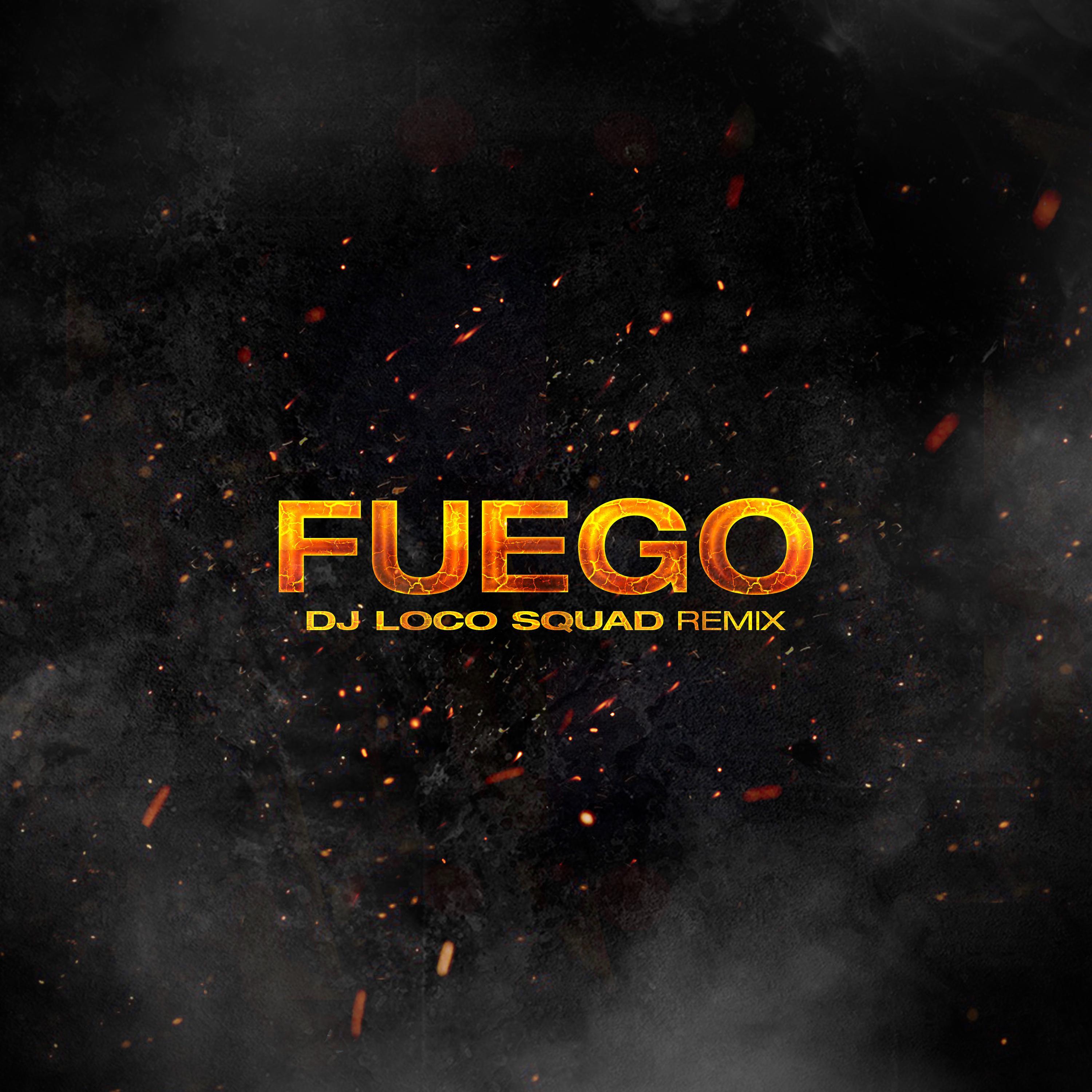 Fuego (Dj Loco Squad Remix]