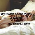 We Want Some Pussy X Dazzle(Eric911 Edit)