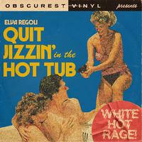 Obscurest Vinyl - Quit Jizzin' in the Hot Tub (White Hot Rage) (Karaoke Version) 带和声伴奏