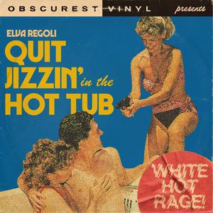 Obscurest Vinyl - Quit Jizzin' in the Hot Tub (White Hot Rage) (Karaoke Version) 带和声伴奏