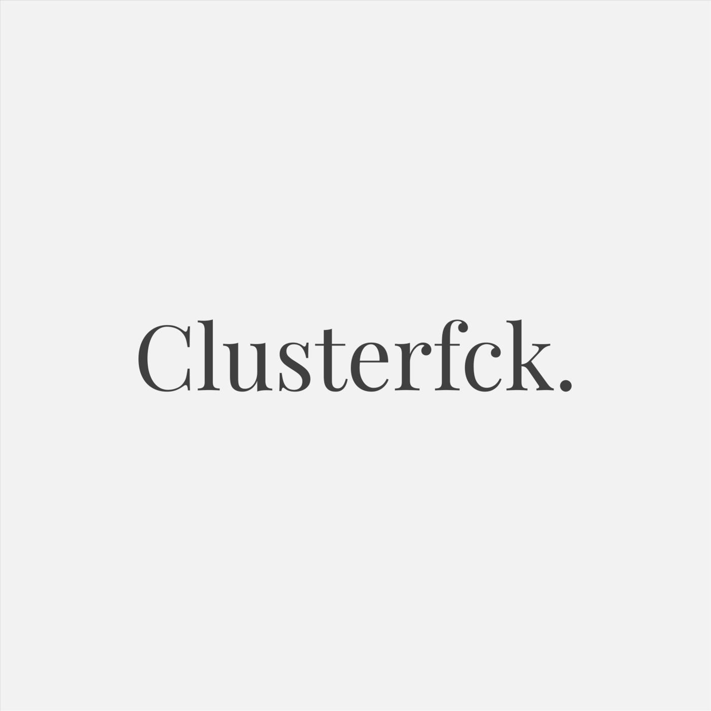 Clusterfck.