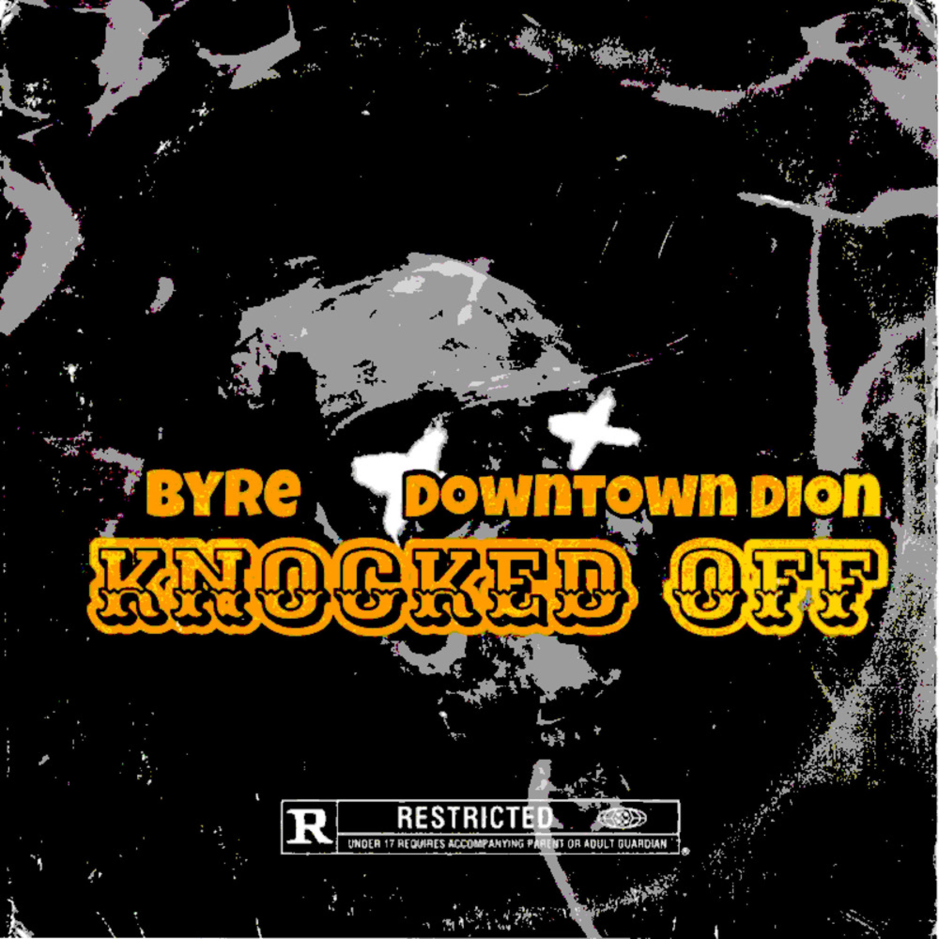 Byre - Knocked Off (feat. Downtown Dion)