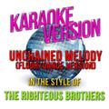 Unchained Melody (Floor/Dance Version) [In the Style of Righteous Brothers, The] [Karaoke Version] -