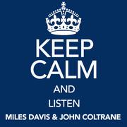 Keep Calm and Listen Miles Davis & John Coltrane