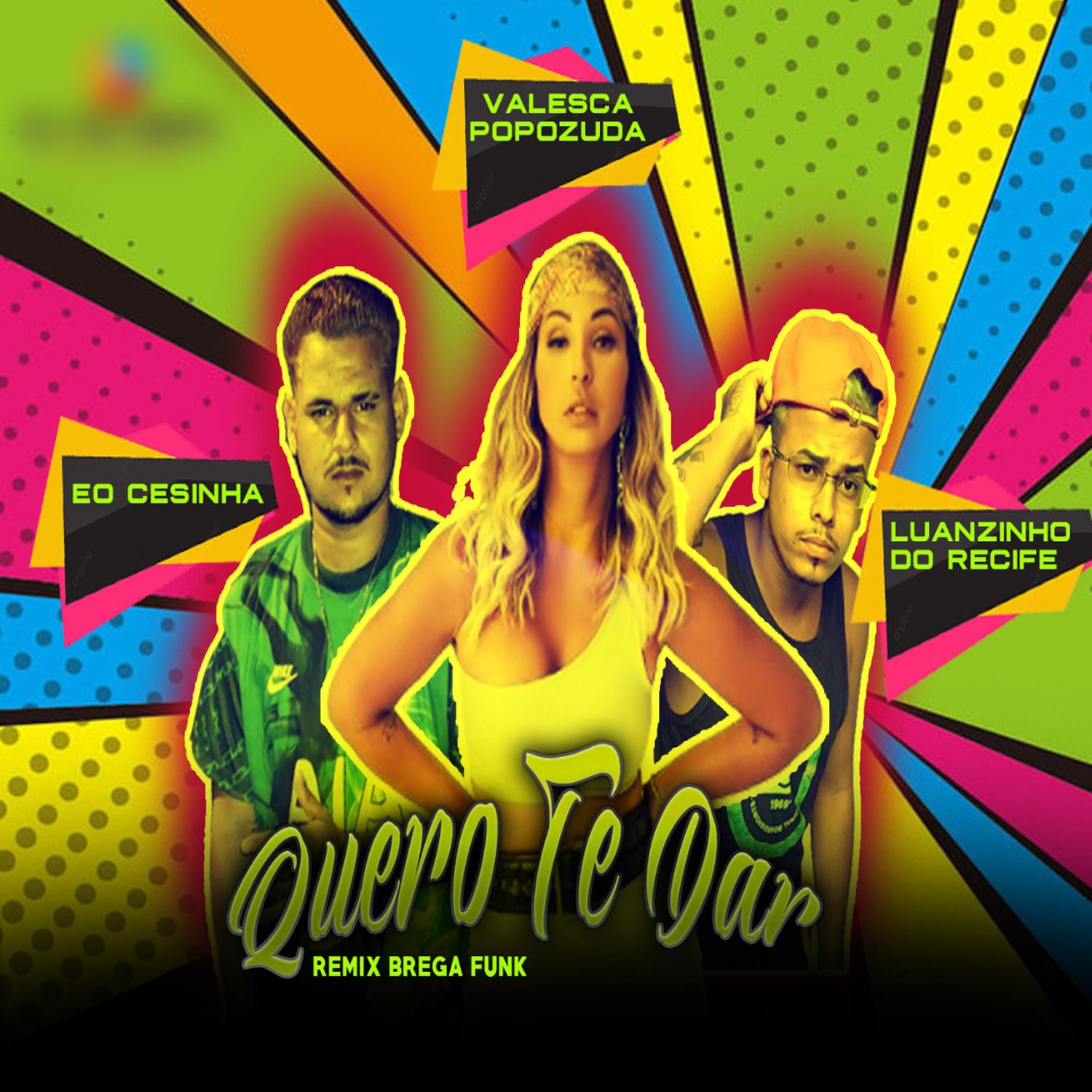 Mc Luanzinho do Recife - Quero Te Dar (feat. Valesca Popozuda) (Remix Brega Funk)