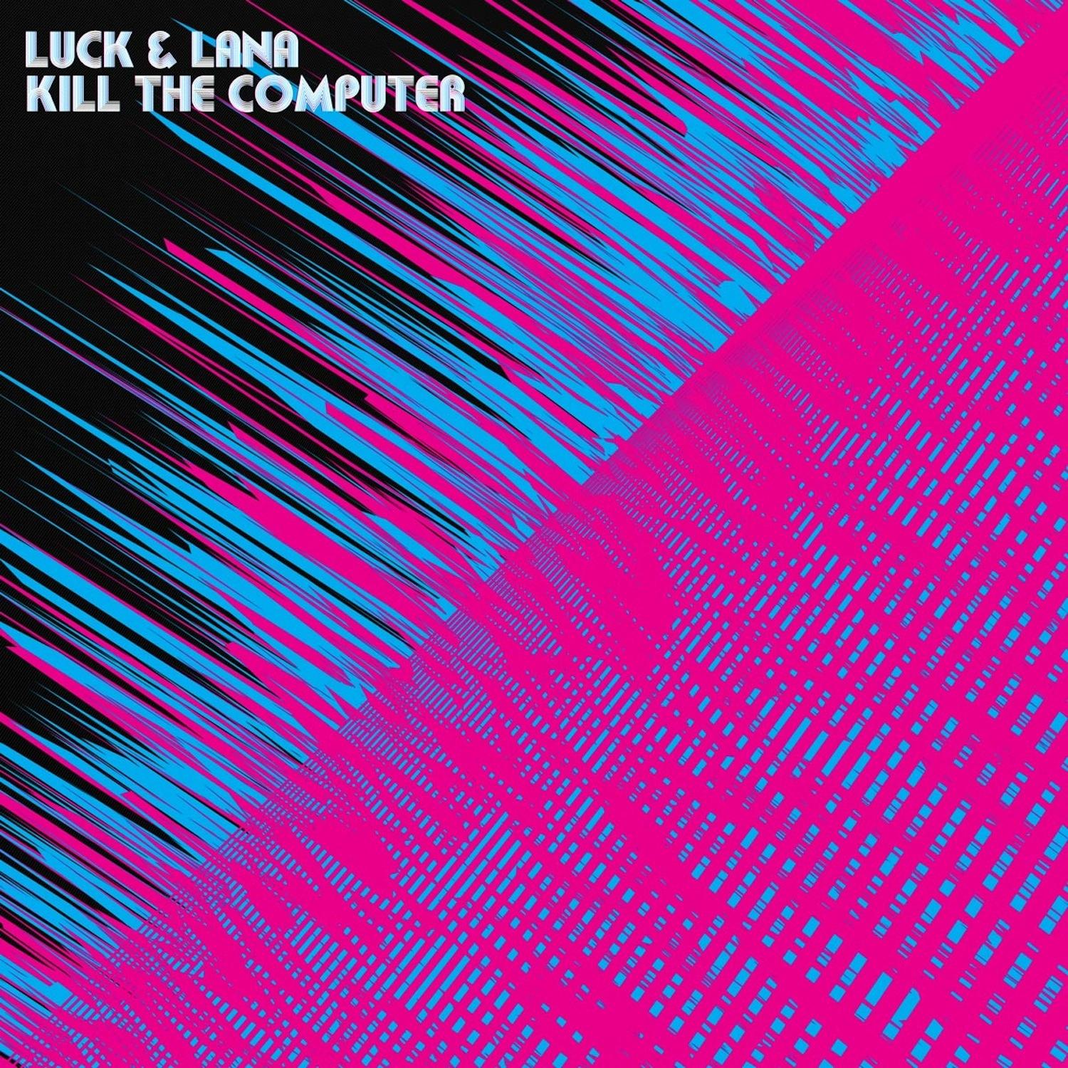 Luck & Lana Kill The Computer