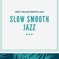 Slow Smooth Jazz资料,Slow Smooth Jazz最新歌曲,Slow Smooth JazzMV视频,Slow Smooth Jazz音乐专辑,Slow Smooth Jazz好听的歌