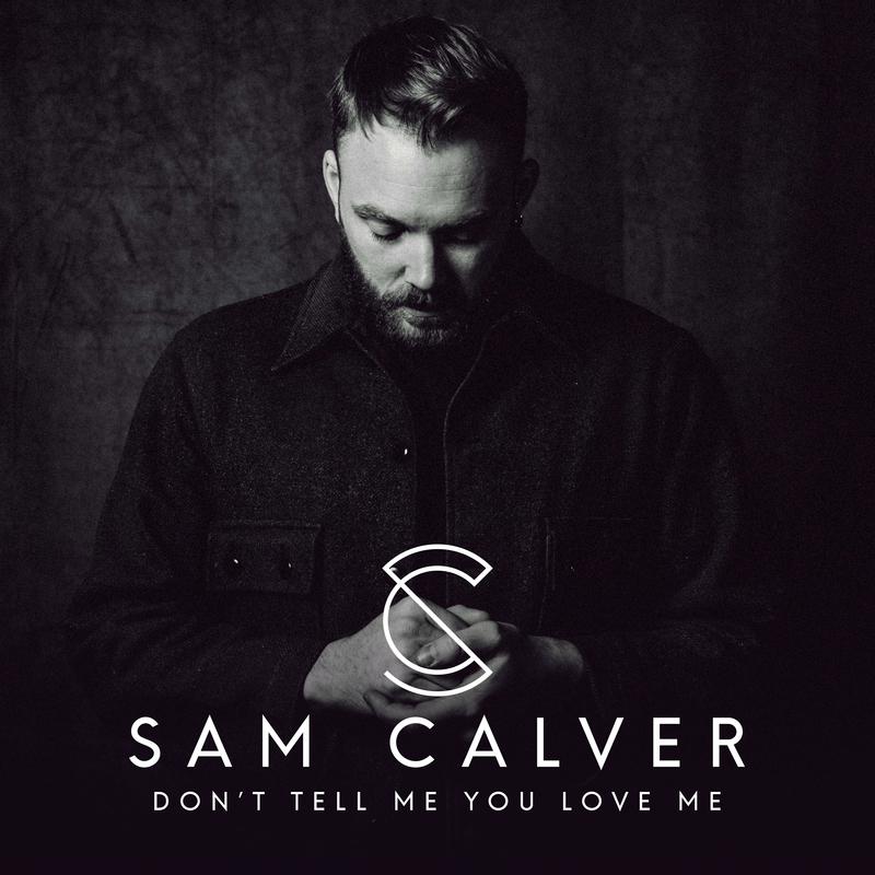 Sam Calver - Don't Tell Me You Love Me