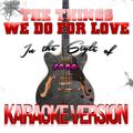 The Things We Do for Love (In the Style of 10cc) [Karaoke Version] - Single