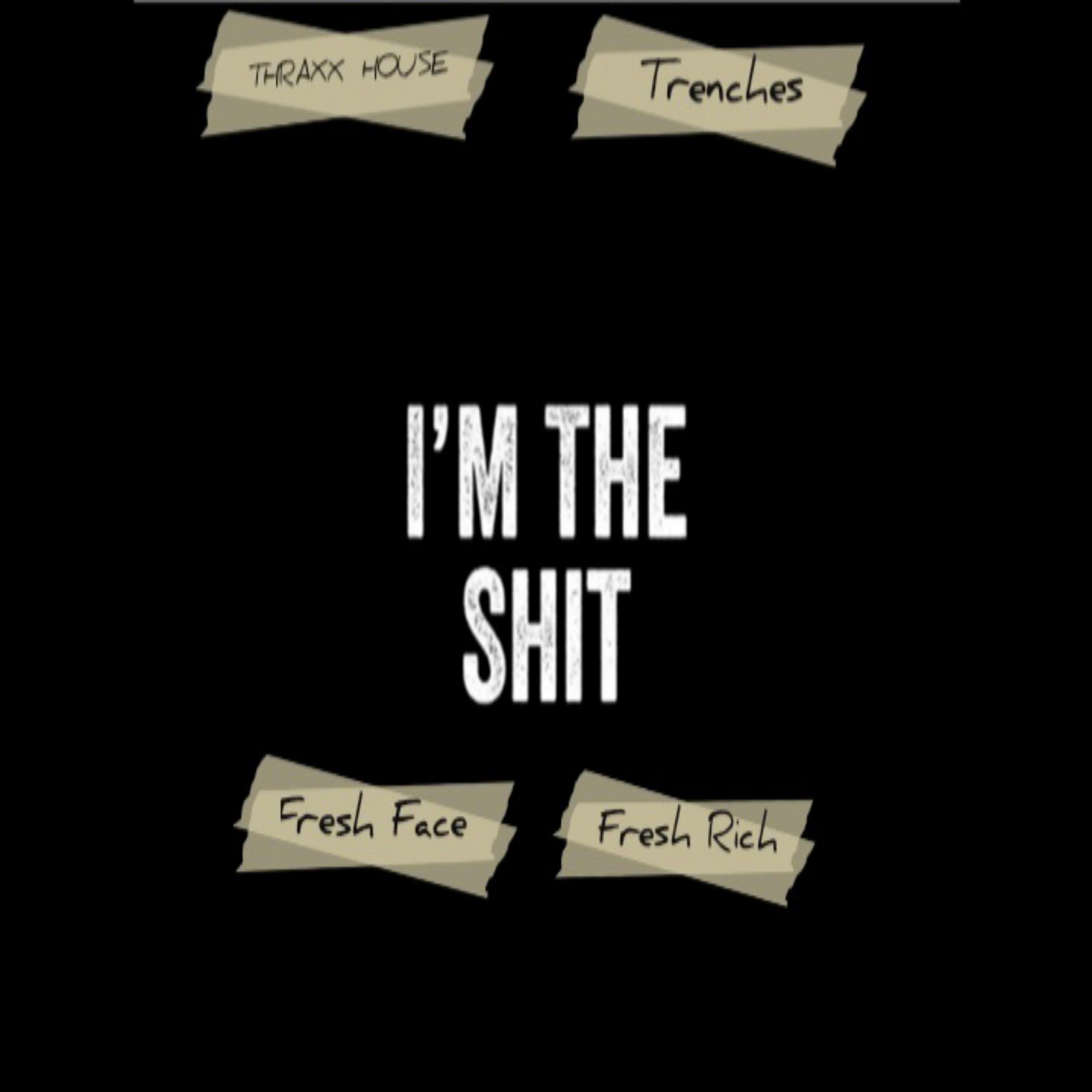 I'm The Shit (feat. Fresh Rich)
