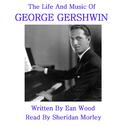 Gershwin - The Life & Music专辑