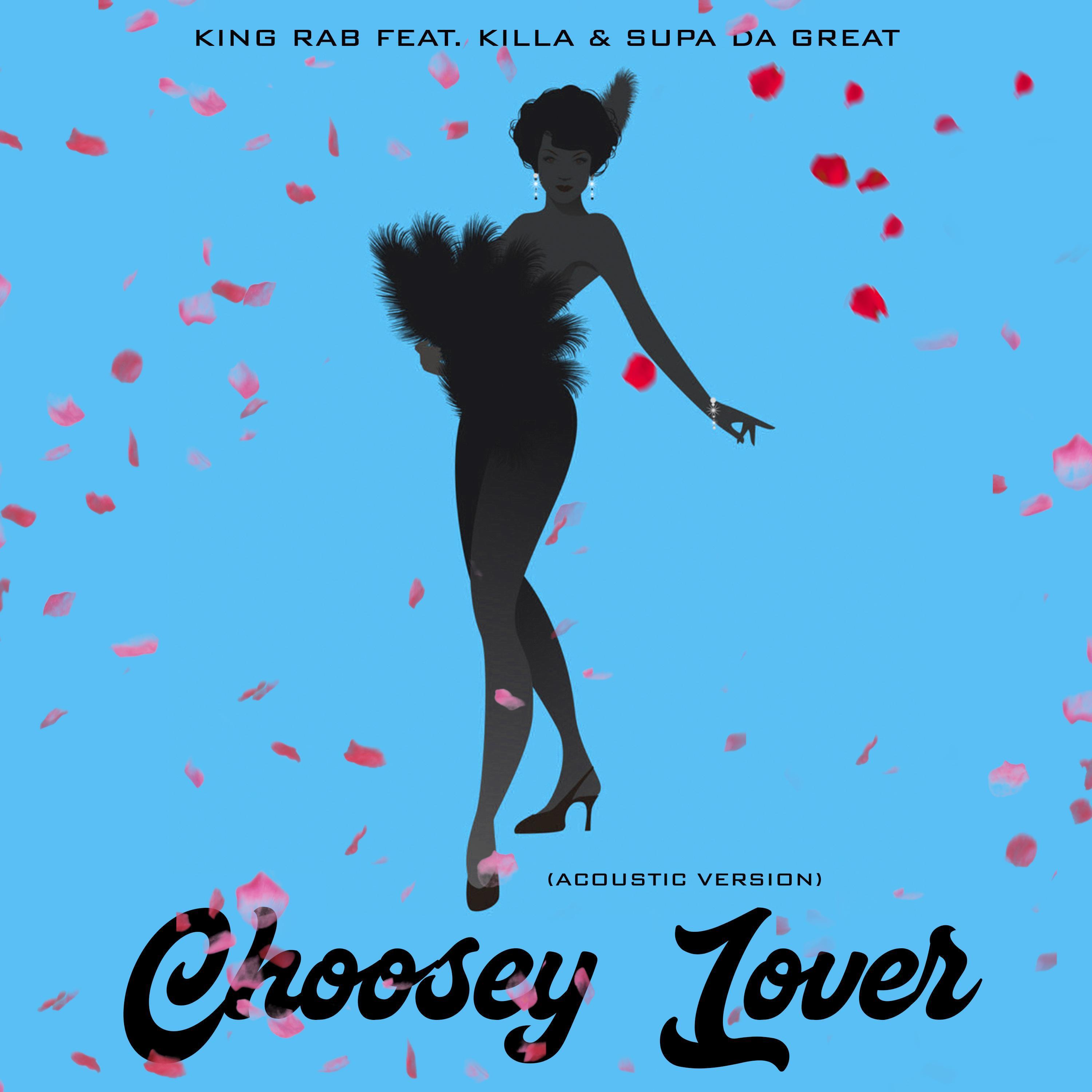 King Rab - Choosey Lover (feat. Killa & Supa Da Great) (Acoustic Version)