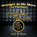 Stranger on the Shore (No Clarinet) [In the Style of Andy Williams] [Karaoke Version] - Single专辑