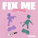 Fix Me (Shakewell Rework)