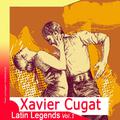 Latin Legends: Xavier Cugat, Vol. 1