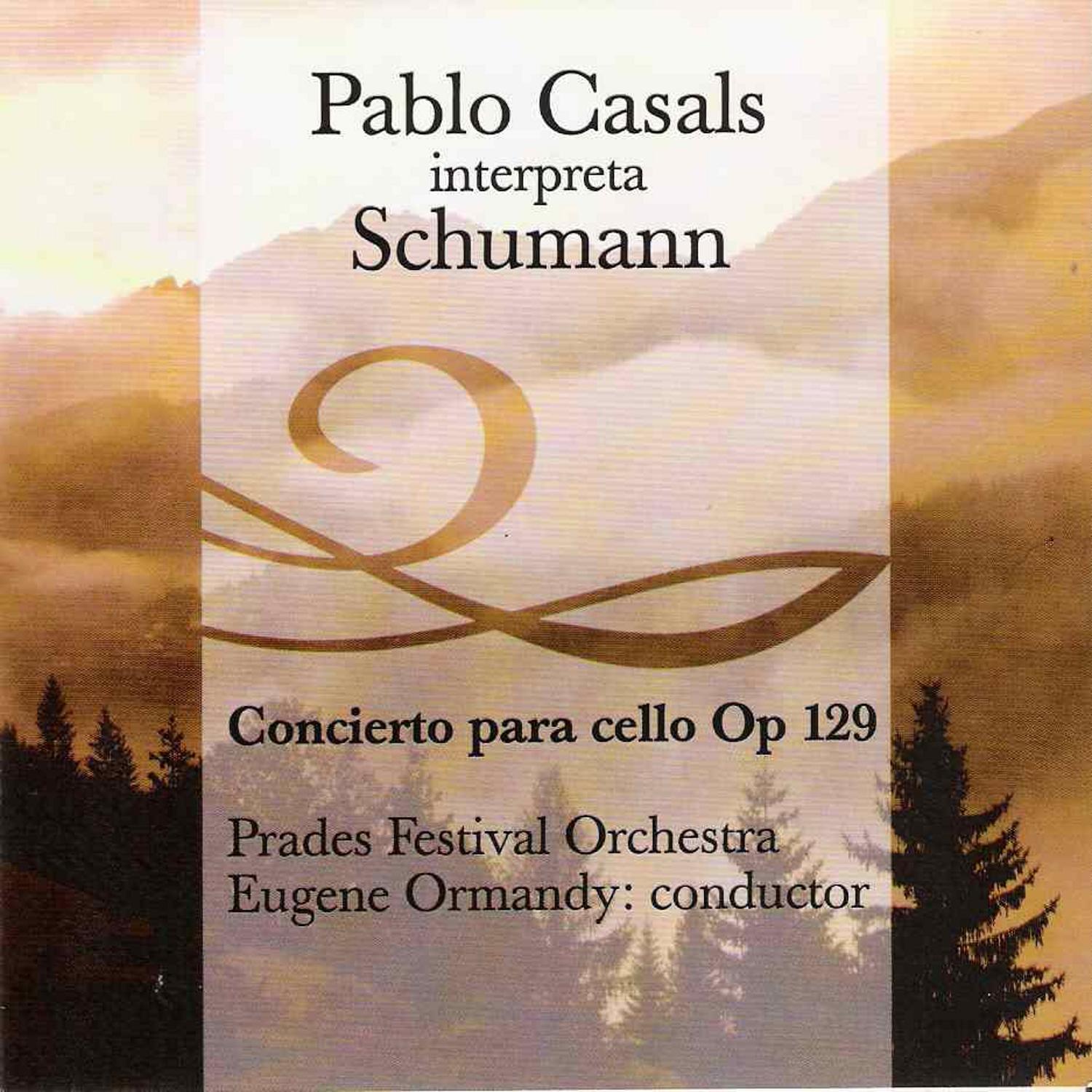 Pablo Casals Interpreta Schumann - Concierto para Cello Op.129专辑