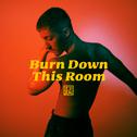 Burn Down This Room专辑
