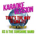 That's the Way (I Like It) [In the Style of Kc & The Sunshine Band] [Karaoke Version] - Single