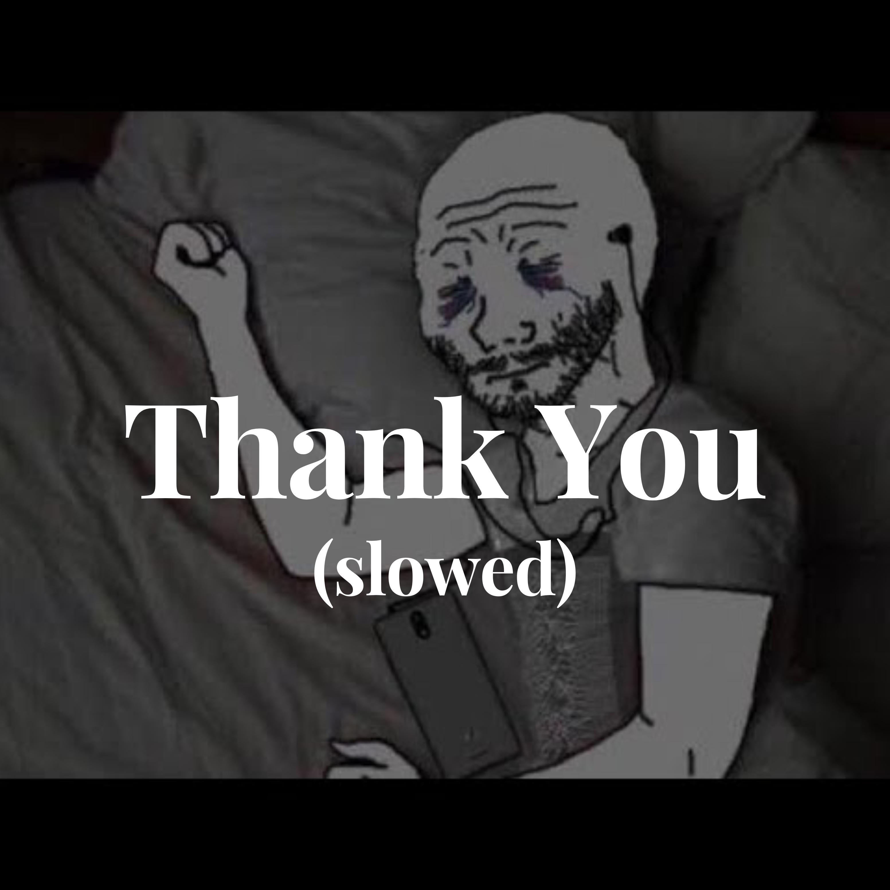 Thank You (slowed)
