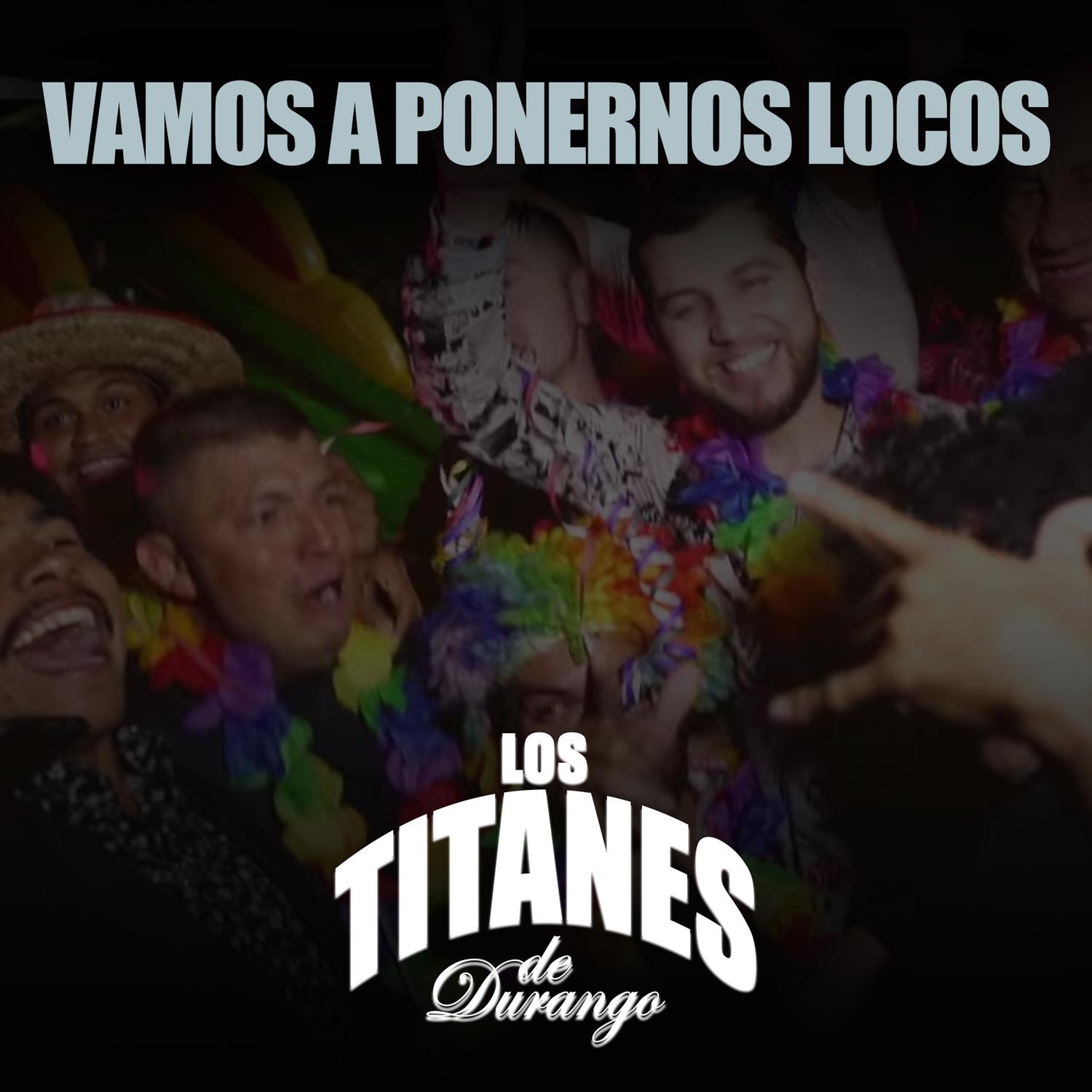 Vamos a Ponernos Locos
