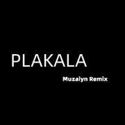 PLAKALA（Muzaiyn Remix）