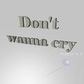 Don't wanna cry