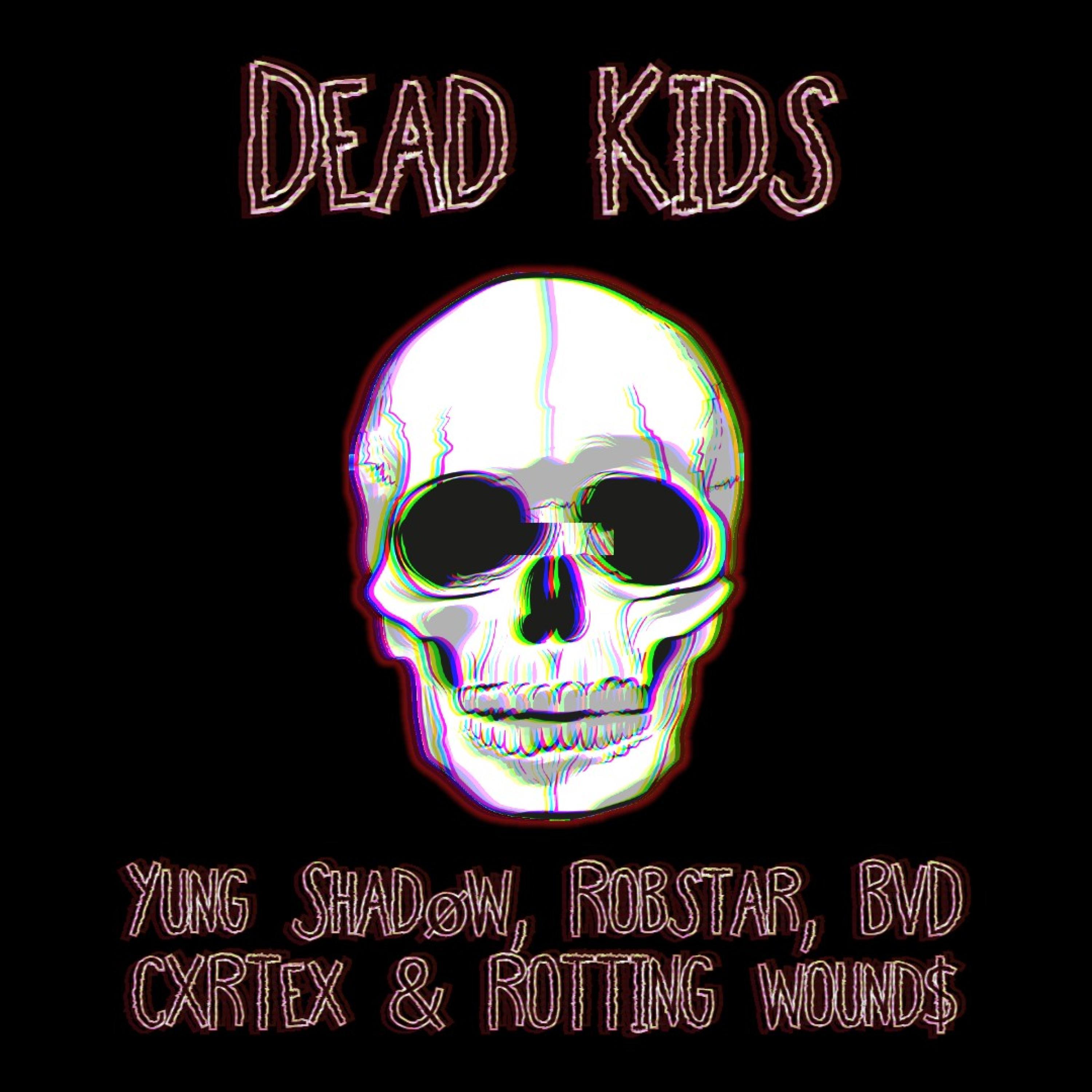 DEAD KIDS (feat. Robstar, BVD CXRTEX & ROTTING WOUND$)