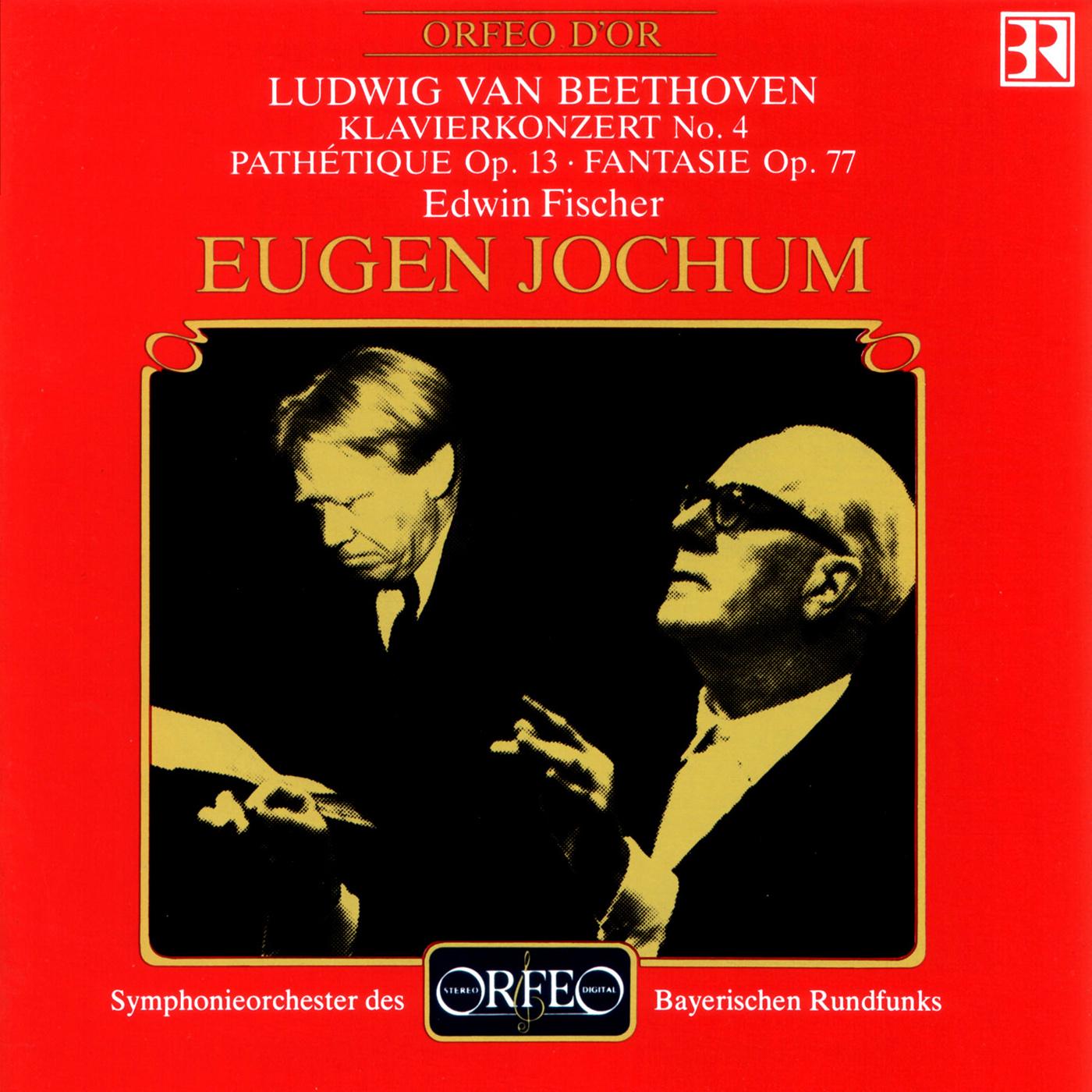 BEETHOVEN, L. van: Piano Concerto No. 4 / Piano Sonata No. 8, "Pathétique" / Fantasia, Op. 77 (E. Fischer, Bavarian Radio Symphony, Jochum)