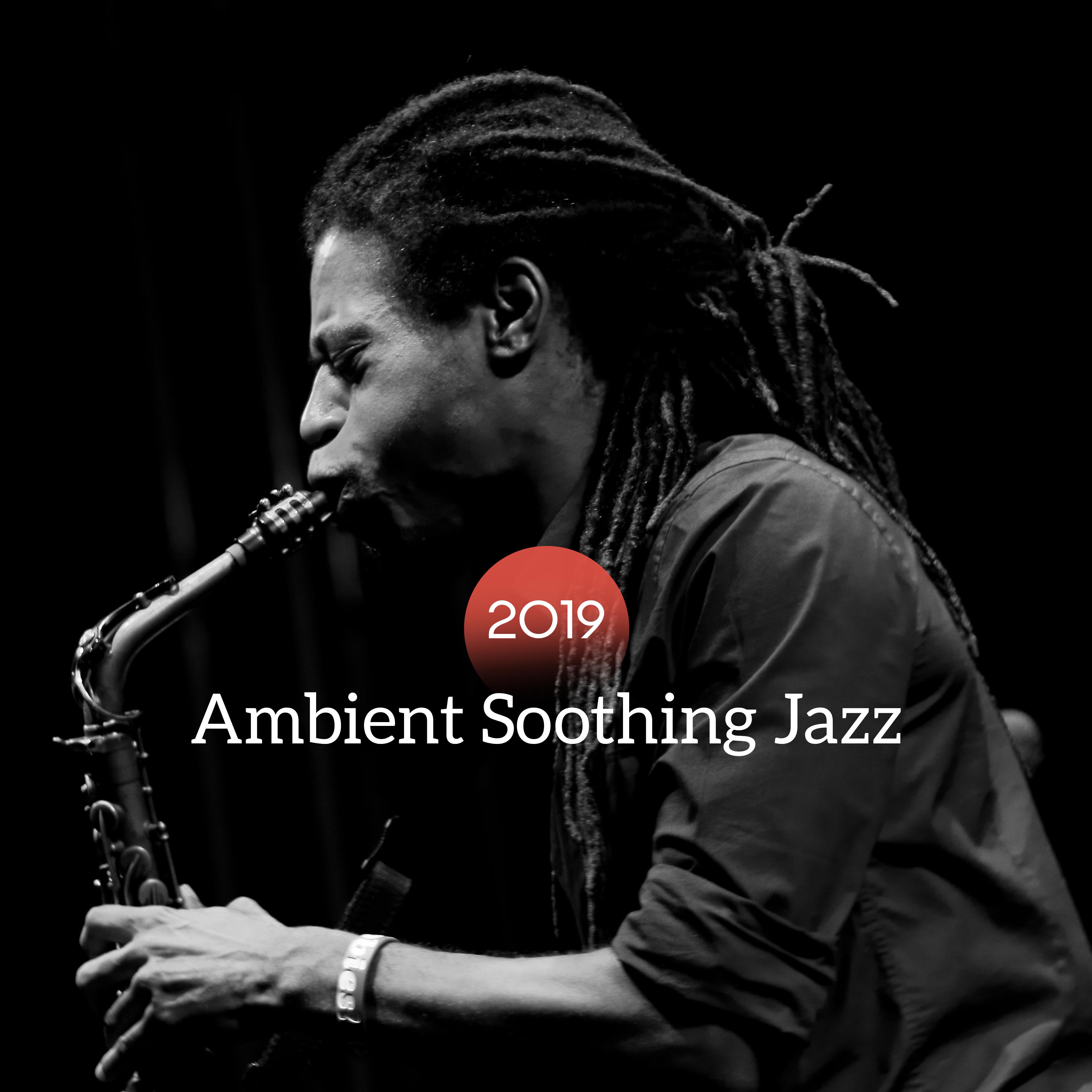 2019 Ambient Soothing Jazz - Easy Listening Jazz Mix, Pure Relax, Instrumental Music to Rest, Ambien专辑