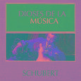 Dioses de la Música - Schubert