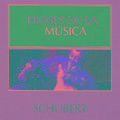 Dioses de la Música - Schubert