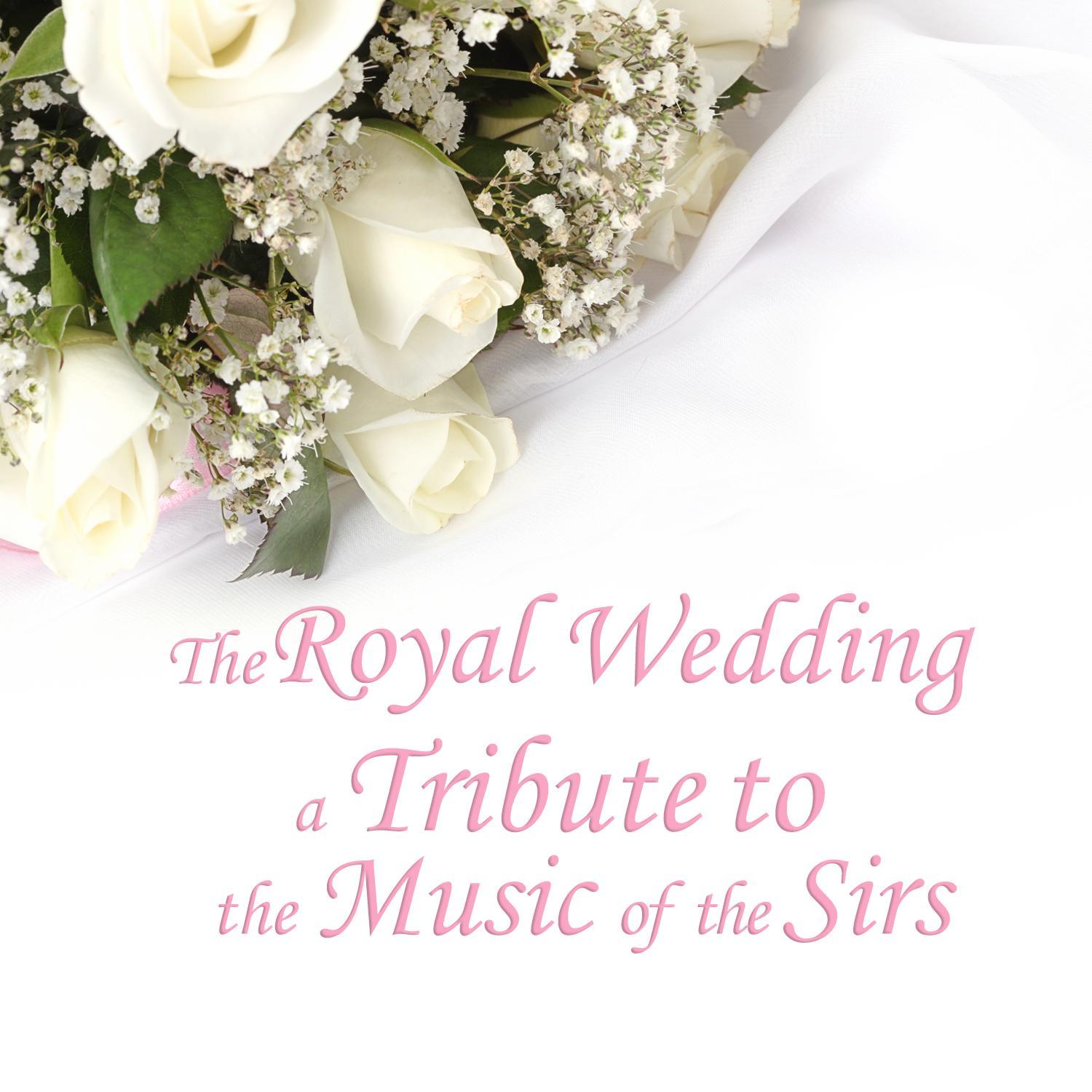 The Royal Wedding: A Tribute to the Music of the Sirs