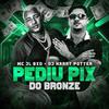 Mc Jl Bxd - Pediu Pix do Bronze