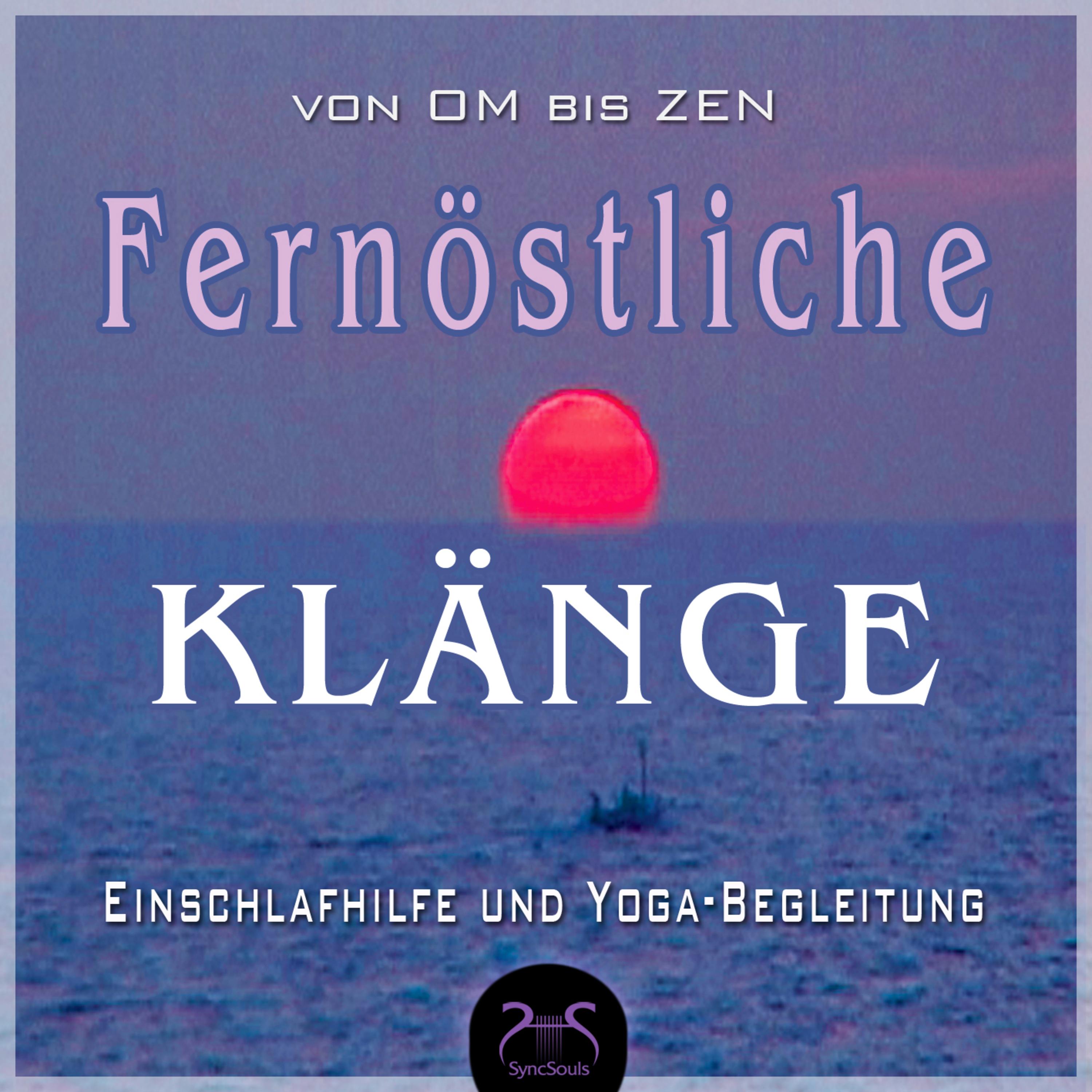 Fernoestliche Klänge, von Om bis Zen - Far East Sounds, From OM to Zen - Yoga - Relax - Deepsleep