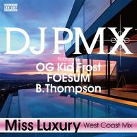 DJ PMX - Miss Luxury (West Coast Mix) featuring OG Kid Frost, FOESUM, B.Thompson