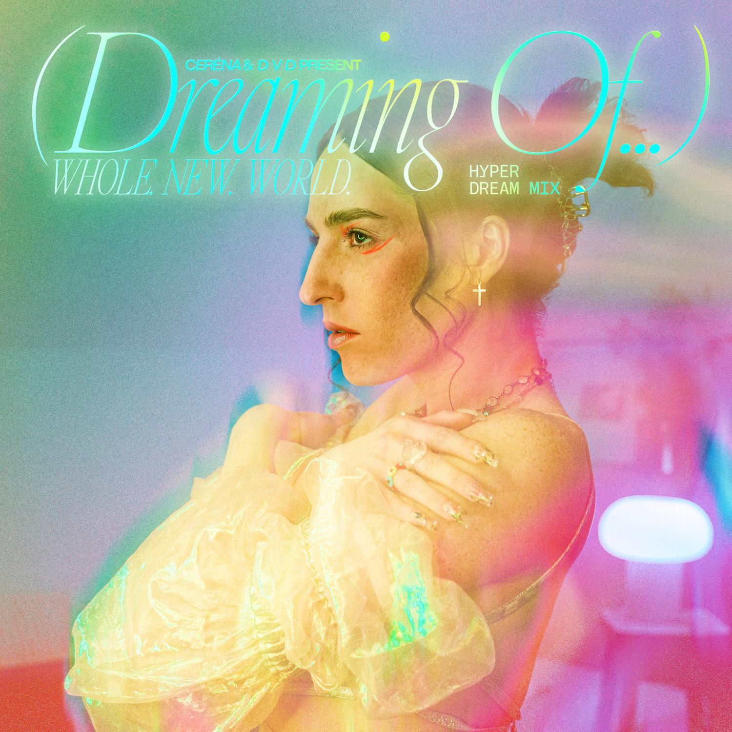 Cerena - (dreaming of)... WHOLE. NEW. WORLD. (HYPER CLUB MIX)