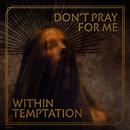 Don\'t Pray For Me