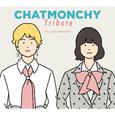 CHATMONCHY Tribute 〜My CHATMONCHY〜